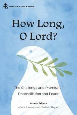 How Long, O Lord?: The Challenge and Promise of Reconciliation and Peace - cover