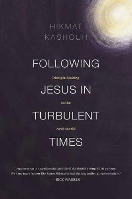 Following Jesus in Turbulent Times: Disciple-Making in the Arab World - Hikmat Kashouh - cover