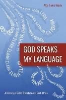 God Speaks My Language: A History of Bible Translation in East Africa