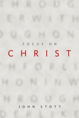 Focus on Christ - John R. W. Stott - cover