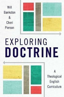 Exploring Doctrine: A Theological English Curriculum - Will Bankston,Cheri L. Pierson - cover