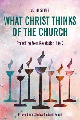 What Christ Thinks of the Church: Preaching from Revelation 1-3 - John Stott - cover