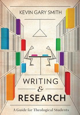 Writing and Research: A Guide for Theological Students - Kevin Gary Smith - cover