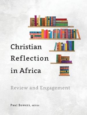 Christian Reflection in Africa: Review and Engagement - cover