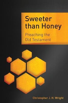 Sweeter Than Honey: Preaching the Old Testament - Christopher J. H. Wright - cover