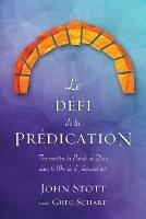 Le defi de la predication: Transmettre la Parole de Dieu dans le monde d'aujourd'hui - John R W Stott - cover