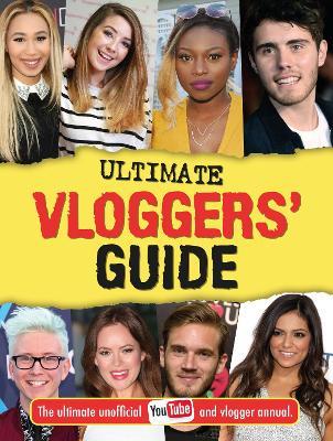 Ultimate Vloggers' Guide: The ultimate unofficial YouTube and vlogger annual. - cover