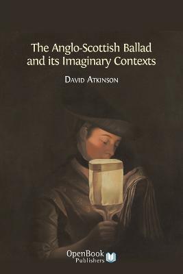 The Anglo-Scottish Ballad and Its Imaginary Contexts - David Atkinson - cover