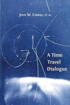 A Time Travel Dialogue - John W Carroll - cover