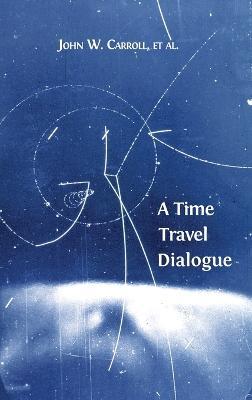 A Time Travel Dialogue - John W Carroll - cover