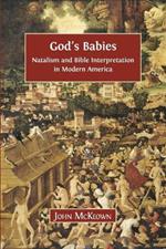 God's Babies: Natalism and Bible Interpretation in Modern America