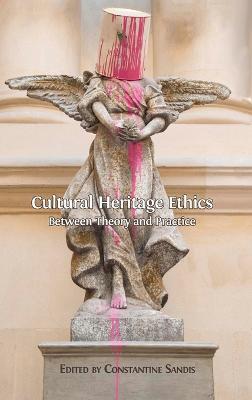 Cultural Heritage Ethics: Between Theory and Practice - cover
