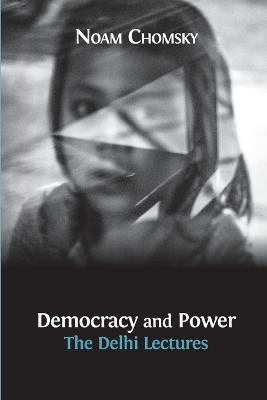 Democracy and Power: The Delhi Lectures (author-approved edition) - Noam Chomsky,Jean Dreze - cover