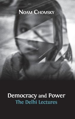 Democracy and Power: The Delhi Lectures (author-approved edition) - Noam Chomsky,Jean Dr?ze - cover
