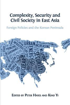 Complexity, Security and Civil Society in East Asia: Foreign Policies and the Korean Peninsula - cover