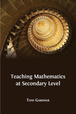 Teaching Mathematics at Secondary Level - Tony Gardiner - cover