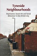 Tyneside Neighbourhoods: Deprivation, Social Life and Social Behaviour in one British City