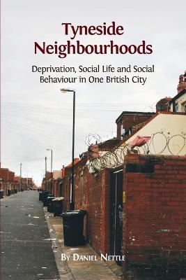 Tyneside Neighbourhoods: Deprivation, Social Life and Social Behaviour in one British City - Daniel Nettle - cover