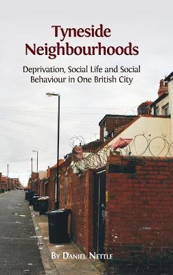 Tyneside Neighbourhoods: Deprivation, Social Life and Social Behaviour in One British City - Daniel Nettle - cover