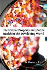 Intellectual Property and Public Health in the Developing World