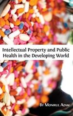 Intellectual Property and Public Health in the Developing World