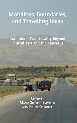Mobilities, Boundaries, and Travelling Ideas: Rethinking Translocality Beyond Central Asia and the Caucasus - cover