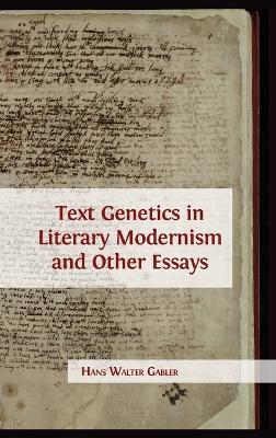 Text Genetics in Literary Modernism and other Essays - Hans Walter Gabler - cover