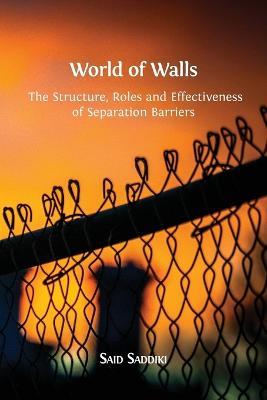 World of Walls: The Structure, Roles and Effectiveness of Separation Barriers - Said Saddiki - cover