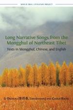 Long Narrative Songs from the Mongghul of Northeast Tibet: Texts in Mongghul, Chinese, and English