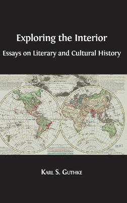 Exploring the Interior: Essays on Literary and Cultural History - Karl S Guthke - cover