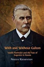 With and Without Galton: Vasilii Florinskii and the Fate of Eugenics in Russia