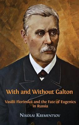 With and Without Galton: Vasilii Florinskii and the Fate of Eugenics in Russia - Krementsov Nikolai - cover