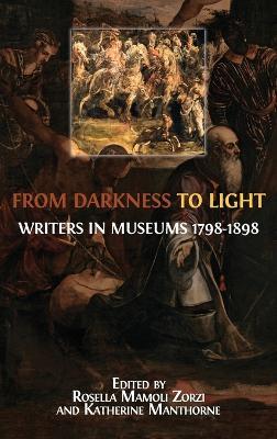 From Darkness to Light: Writers in Museums 1798-1898 - cover