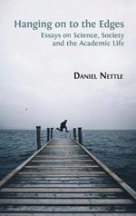 Hanging on to the Edges: Essays on Science, Society and the Academic Life