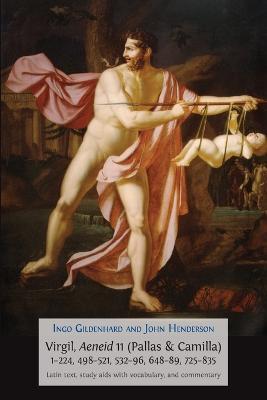 Virgil, Aeneid 11, Pallas and Camilla, 1-224, 498-521, 532-596, 648-689, 725-835: Latin Text, Study Aids with Vocabulary, and Commentary - Ingo Gildenhard,John Henderson - cover