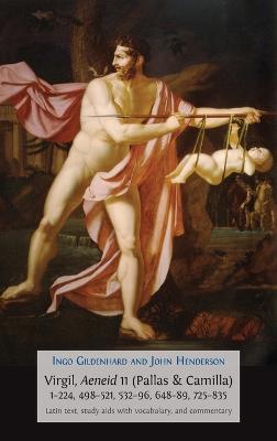 Virgil, Aeneid 11 (Pallas & Camilla), 1-224, 498-521, 532-96, 648-89, 725-835: Latin Text, Study Aids with Vocabulary, and Commentary - Ingo Gildenhard,John Henderson - cover