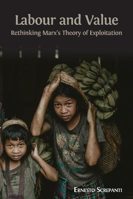 Labour and Value: Rethinking Marx's Theory of Exploitation - Ernesto Screpanti - cover