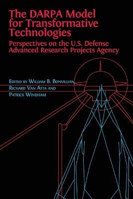 The DARPA Model for Transformative Technologies: Perspectives on the U.S. Defense Advanced Research Projects Agency - William Boone Bonvillian,Richard Van Atta,Patrick Windham - cover