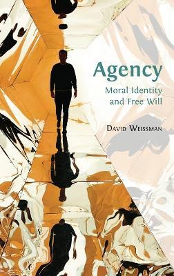 Agency: Moral Identity and Free Will - David Weissman - cover