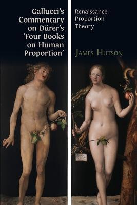 Gallucci's Commentary on Durer's 'Four Books on Human Proportion': Renaissance Proportion Theory - Giovanni Paolo Gallucci - cover