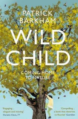 Wild Child: Coming Home to Nature - Patrick Barkham - cover