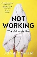 Not Working: Why We Have to Stop - Josh Cohen - cover