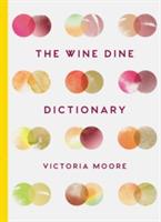 The Wine Dine Dictionary: Good Food and Good Wine: An A–Z of Suggestions for Happy Eating and Drinking