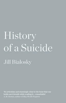 History of a Suicide: My Sister's Unfinished Life - Jill Bialosky - cover