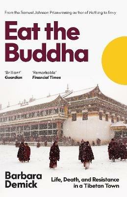 Eat the Buddha: Life, Death, and Resistance in a Tibetan Town - Barbara Demick - cover