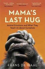 Mama's Last Hug: Animal Emotions and What They Teach Us about Ourselves