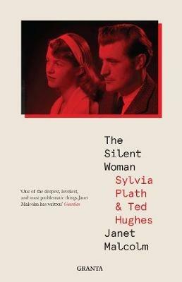 The Silent Woman: Sylvia Plath And Ted Hughes - Janet Malcolm - cover