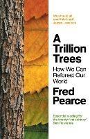 A Trillion Trees: How We Can Reforest Our World - Fred Pearce - cover