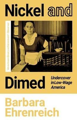 Nickel and Dimed: Undercover in Low-Wage America - Barbara Ehrenreich - cover