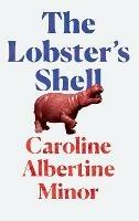 The Lobster's Shell - Caroline Albertine Minor - cover
